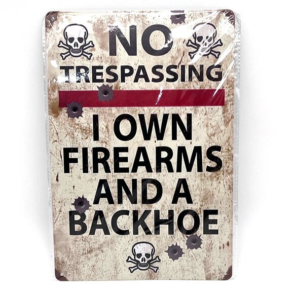 None Other - No Trespassing Metal Sign I Own Firearms And A Backhoe Skull Graphics 12"x8"